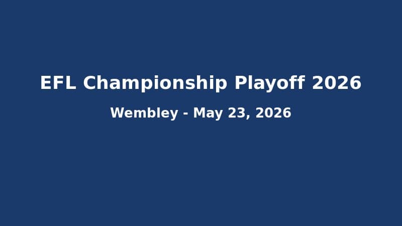 EFL Championship Playoff 2026: Lịch Thi Đấu Bán Kết Lượt Về, Kênh Phát Sóng Và Đội Hình Dự Kiến
